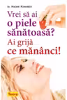 Vrei sa ai o piele sanatoasa? Ai grija ce mananci!