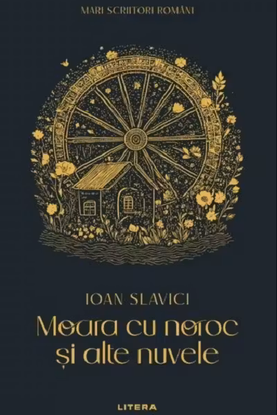 MARI SCRIITORI ROMANI. MOARA CU NOROC SI ALTE NUVELE.
