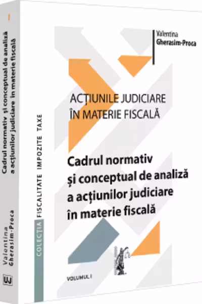 Actiunile judiciare in materie fiscala Vol.1