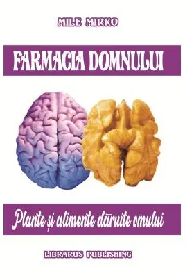Farmacia Domnului. Plante si alimente daruite omului