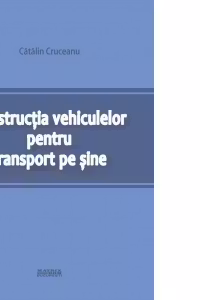 Constructia vehiculelor pentru transport pe sine