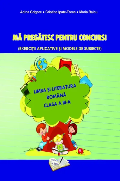 Ma pregatesc pentru concurs! Limba si literatura romana-cls. III-a