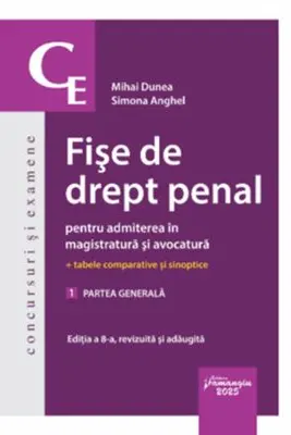 Fise de drept penal pentru admiterea in magistratura si avocatura. Vol. 1. Partea generala. Editia a 8-a - Mihai Dunea, Simona Anghel