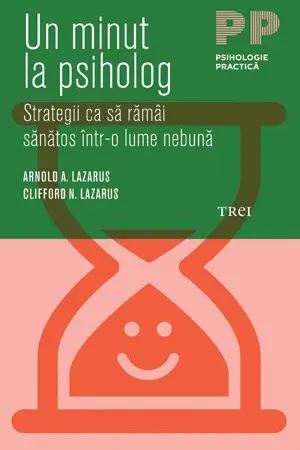 Un minut la psiholog. Strategii ca sa ramai sanatos intr-o lume nebuna