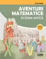 Aventuri matematice In Roma antica – clasele III-IV