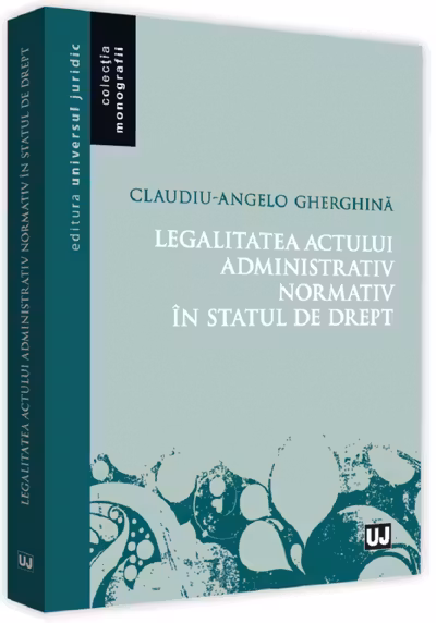 Legalitatea actului administrativ normativ în statul de drept