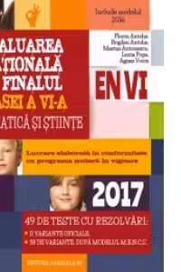 Evaluarea Nationala 2017 la finalul clasei a VI-a. Matematica si stiinte. 49 de teste cu rezolvari