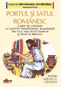 Portul si satul romanesc. Carte de colorat
