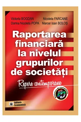 Raportarea financiara la nivelul grupurilor de societati - Victoria Bogdan, Marcel Ioan Bolos, Nicoleta Farcane, Dorina Nicoleta Popa