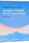 Through the Long Desert: Georgia O'Keeffe and Frank Lloyd Wright