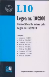 Legea 10/2001. Cu modificarile aduse prin Legea nr. 165/2013 ( Editie actualizata la 2 sptembrie 2013 )