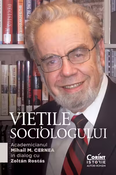 Vietile sociologului. Academicianul Mihail M. Cernea in dialog cu Zoltan Rostas - Mihail M. Cernea, Zoltan Rostas