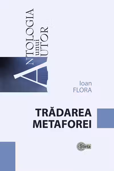 Antologia unui autor. Ioan Flora. Tradarea metaforei