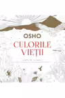 Culorile vietii. Carte de colorat pentru meditatie si transformare personala