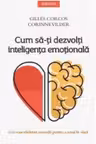 CUM SA-TI DEZVOLTI INTELIGENTA EMOTIONALA. Gilles Corcos Corinne Vilder