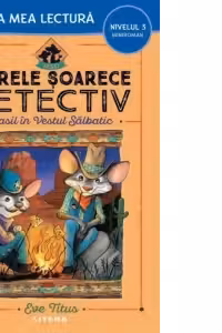 Prima mea lectura. MARELE SOARECE DETECTIV. Basil in Vestul Salbatic.