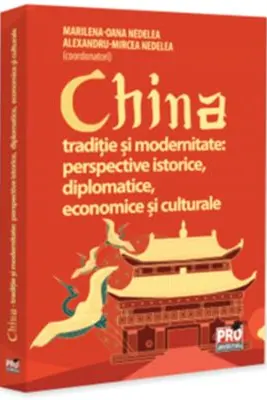 China traditie si modernitate: perspective istorice, diplomatice, economice si culturale