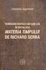 Tehnologii digitale CAD-CAM-CAE in instalatia Materia Timpului de Richard Serra