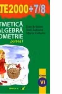 Aritmetica. Algebra. Geometrie (MATE 2000+7/8) (clasa a VI-a, partea I)