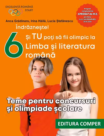 Indrazneste! Si tu poti fi olimpic la Limba si literatura romana. Teme pentru concursuri clasa 6 - Anca Gradinaru