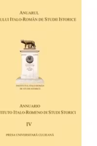ANUARUL INSTITUTULUI ITALO-ROMAN DE STUDII ISTORICE (Volumul IV)