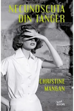 NECUNOSCUTA DIN TANGER. Christine Mangan