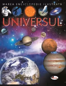 Marea enciclopedie ilustrata. Universul