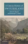 A Concise History of Switzerland - Clive H. Church, Randolph C. Head