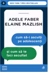 Cum sa-i asculti pe adolescenti si cum sa te faci ascultat. Curtea Veche