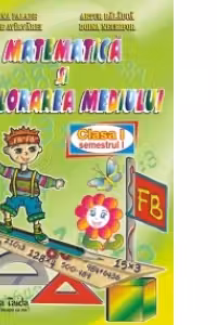 Matematica si explorarea mediului. Clasa I, semestrul I