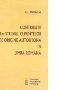 Contributii la studiul cuvintelor de origine autohtona in limba romana