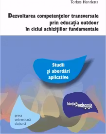 Dezvoltarea competentelor transversale prin educatia outdoor in ciclul achizitiilor fundamentale. Studii si abordari aplicative