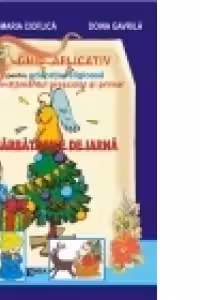 Ghid aplicativ pentru educatia religioasa in invatamant prescolar si primar. Sarbatorile de iarna - Smaranda Cioflica