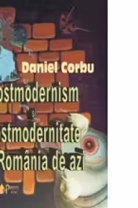 Postmodernism si postmodernitate in Romania de azi