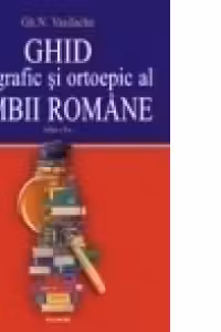 Ghid ortografic si ortoepic al limbii romane. Exercitii, teste si solutii