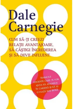 Cum sa-ti creezi relatii avantajoase sa castigi increderea si sa devii influent