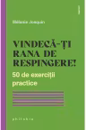 Vindeca-ti rana de respingere! 50 de exercitii practice