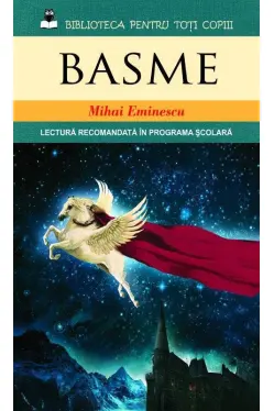 Biblioteca pentru toti copiii. Basme M. Eminescu