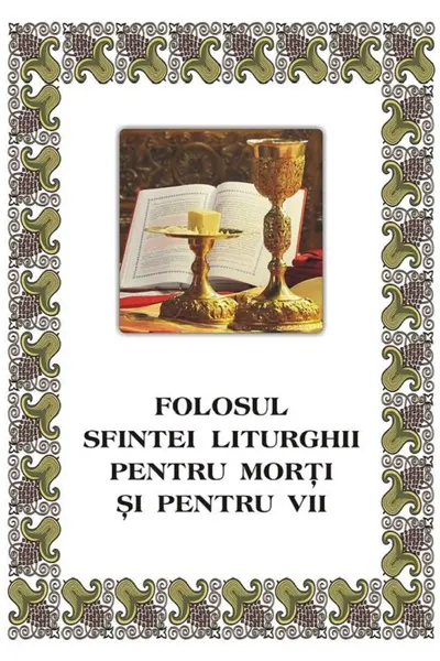 Folosul Sfintei Liturghii pentru morți și pentru vii