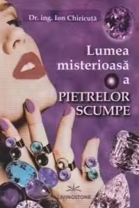 Lumea misterioasa a pietrelor scumpe