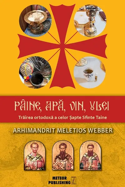 Pâine, apă, vin, ulei. Trăirea ortodoxă a celor Şapte Sfinte Taine