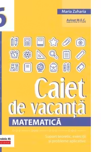 Matematica. Caiet de vacanta. Suport teoretic, exercitii si probleme aplicative. Clasa a VI-a