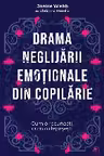 Drama neglijarii emotionale din copilarie