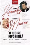 John F. Kennedy - Marilyn Monroe. O iubire imposibila