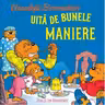 Ursuletii Berenstain uita de bunele maniere