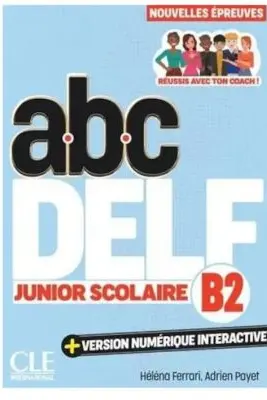 ABC DELF Junior Scolaire. Nivel B2, 200 exercitii, 4 teste proba, versiune digitala