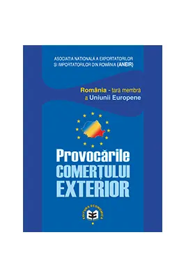 Provocarile comertului exterior. Romania–tara membra a Uniunii Europene - Emil Gogoneata, Clementina Ivan-Ungureanu, Marin Stanica
