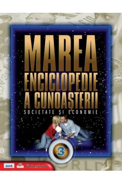 Marea enciclopedie a cunoasterii. Vol. 3. Societate si economie