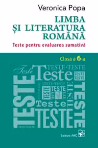 Limba si literatura romana cl.6. Teste pentru evaluarea sumativa