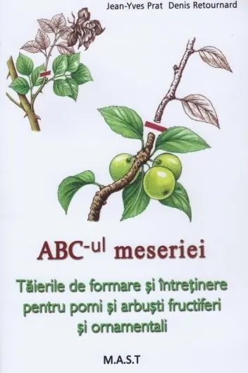 ABC-ul meseriei. Taierile de formare si intretinere pentru pomi si arbusti fructiferi si ornamentali